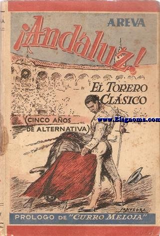 Andaluz! El toreo clsico (Cinco aos de alternativa). Prlogo de Curro Meloja. Cubierta y apuntes de Saavedra.