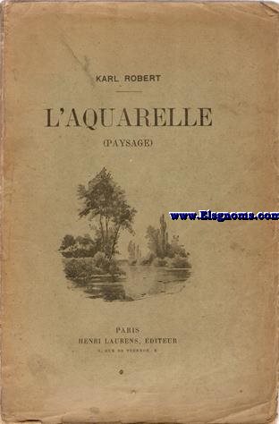 L'aquarelle. Trait pratique et complete sur l'tude du paysage.