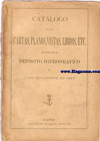 Catlogo de las cartas, planos, vistas, libros, etc, de venta en el Depsito Hidrogrfico de 1 de Noviembre de 1897.