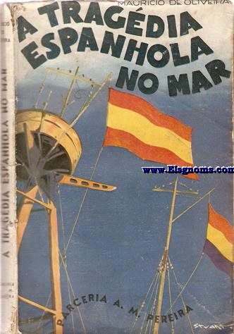 A tragédia espanhola no mar. Subsidios para a história da acção da Armada de Esoanha (Esquadras Nacionalista e Governamental) na Guerra Civil. 