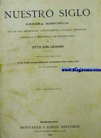 Nuestro siglo.Resea histrica de los ms importantes acontecimientos sociales,artsticos,cientficos  industriales de nuestra poca.Traduccin del alemn por Don Marcelino Menndez y Pelayo.