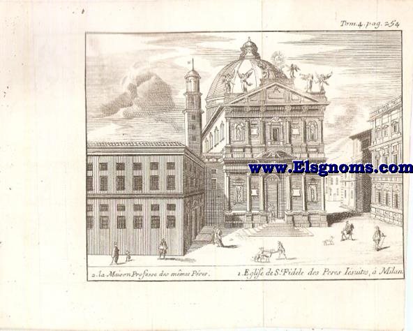 2. la Maison Professe des mmes Pres. 1. Eglise de St. Fidele des Peres Isuites, a Milan. Tom.4 pag.254.