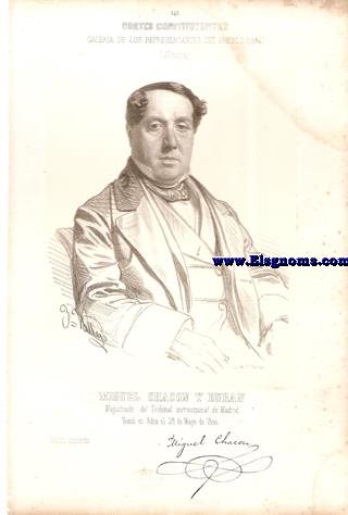 Cortes Constituyentes. Galera de los representantes del pueblo (1854).Almera.-Miguel Chacn y Durn.Magistrado del Tribunal correccional de Madrid.Centro izquierdo.Naci en Adra el 28 de Mayo de 1800.