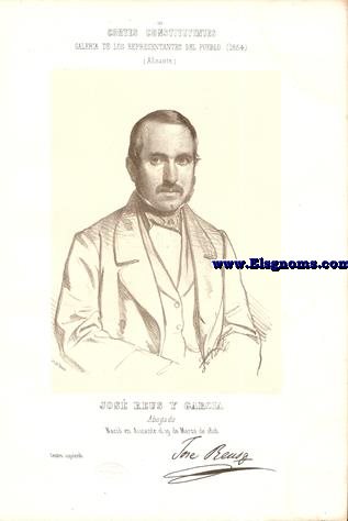 Cortes Constituyentes. Galera de los representantes del pueblo (1854). Alicante. Jos Reus y Garca. Abogado. Centro izquierda. Naci en Alicante el 19 de Marzo de 1816.