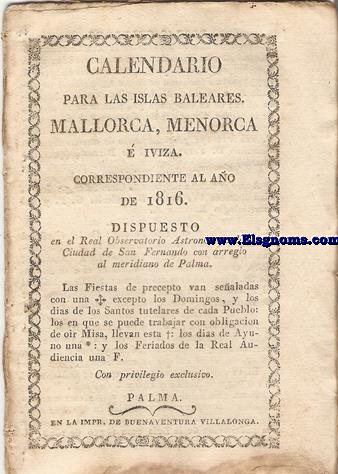 Calendario para las Islas Baleares, Mallorca, Menorca,  Iviza, correspondiente al ao de 1816. Dispuesto en el Real Observatorio Astrnomico de la Ciudad de San Fernando, con arreglo al Meridiano de Palma.