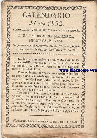 Calendario del ao 1822. Ao once de la Constitucin Poltica de Espaa para las islas de Mallorca, Menorca,  Iviza. Dispuesto en el  Observatorio de Madrid, segn concesin exclusiva de las Cortes de 1820.