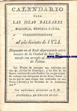 Calendario para las Islas Baleares, Mallorca, Menorca e Iviza Correspondiente al ao bisiesto de 1824. Dispuesto en el Real observatorio astronmico de la Ciudad de San Fernando con arreglo al meridiano de Palma.