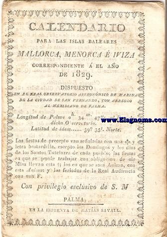 Calendario para las Islas Baleares, Mallorca, Menorca e Iviza Correspondiente al ao de 1829. Dispuesto en el Real Observatorio Astronmico de Marina de la Ciudad de San Fernando con arreglo al meridiano de Palma, Longitud de Palma 0 h. 34 min. 47 seg. 5. al Este de dicho Observatorio. Latitud de 39 grad. 35 min. Norte.