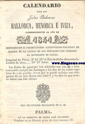 Calendario para las Islas Baleares, Mallorca, Menorca e Iviza Correspondiente al ao de 1841. Dispuesto en el Observatorio Astronmico Nacional de Marina de la ciudad de San Fernando, con arreglo al meridiano de Palma, Longitud de Palma 0 h. 34 min. 47 seg. 5. al Este. de dicho Observatorio. Latitud de idem 39 grad. 35 min. Norte.