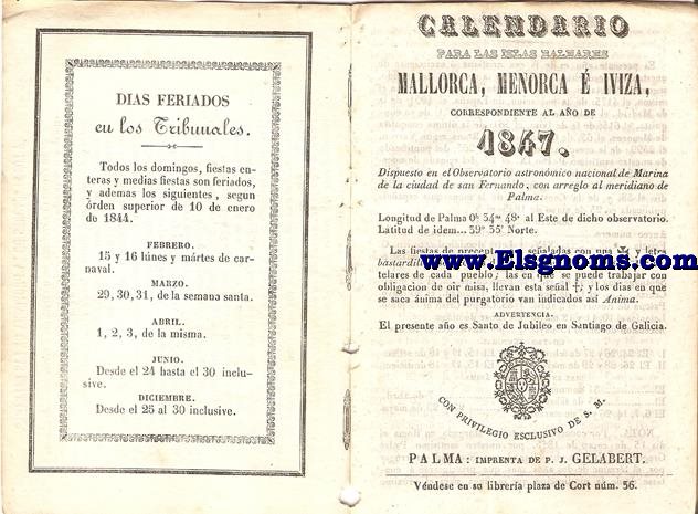 Calendario para las Islas Baleares, Mallorca, Menorca e Iviza Correspondiente al ao de 1847. Dispuesto en el Observatorio Astronmico Nacional de Marina de la ciudad de San Fernando, con arreglo al meridiano de Palma, Longitud de Palma 0 h. 34 min. 47 seg. 5. al Este. de dicho Observatorio. Latitud de idem 39 grad. 35 min. Norte.