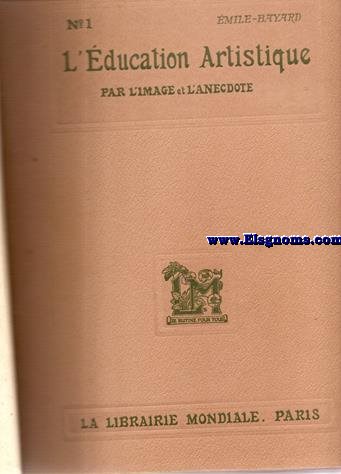 L'ducation artistique par l'image et l'anecdote (Introduction a l'histoire de l'art). Prface de E.Peynot. Ouvrage orn de quatre cents gravures.
