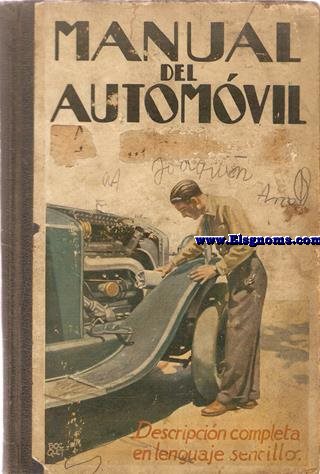 Manual del automvil. Descripcin completa, en lenguaje sencillo del funcionamiento, construccin, ajuste y entretenimiento econmico del automvil moderno. Compilado e ilustrado por la Redaccin de la Revista The Motor.