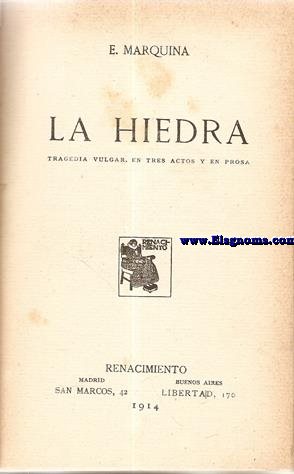 La hiedra. Tragedia vulgar en tres actos y en prosa.
