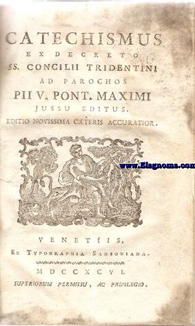 Cathechismus ex decreto SS. Concilii Tridentini ad parrochos Pii V.Pont. Max .Primum jusu editus. Editio novissima caeteris accuratior.