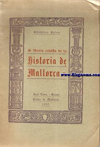 Breve resea de la Historia de Mallorca tomada de los escritos de D. Juan Dameto, D. Vicente Mut, D. Jeronimo Alemany, P. Juan Binimelis, etc. Por 