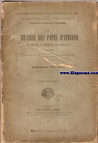 La Librairie des Papes d'Avignon. Sa formation, sa composition, ses catalogues (1316 - 1420) d'aprs les registres de comptes et d'inventaire des archives vaticans. Tome Premier.