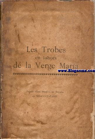 Les Trobes en Lahors de la Verge Maria. Publicada en Valencia en 1474 y reimpresas por primera vez, con una introduccin y noticias biogrficas de sus autores escritas por Francisco Mart Grajales.
