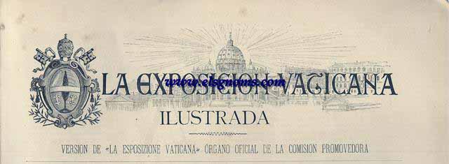 La Exposicin Vaticana Ilustrada. rgano Oficial De La Comisin Promovedora.-Barcelona 7 de Octubre.-SUMARIO: Altar De Madera de Estilo Gtico Italiano proyecto y donativo del presbtero don Antonio Sacco.-El Arte En La Exposicin.-Grupo de Palio en la Seccin Espaola.-Misal de la Archicofrada del Gonfalone.-El Relicario de Quito donativo de los fieles de la Repblica del Ecuador.-Nuestra Seora Del Rosario bajo-relieve de Goupil donativo de los Catlicos de La Bretaa.-Al Augusto Vicario de Jesucristo.-Clausura de La Exposicin.