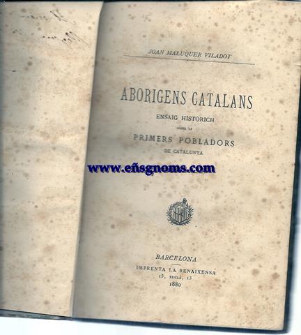 Aborigens catalans. Ensaig historich sobre'ls primers pobladors de Catalunya (Segona edici). D.Joaquim Gatell y Folch (Lo Kaid Ismail) Biografa llegida en la sessi inaugural de l'Assiciaci d'Excursions Catalana lo 15 d'Octubre de 1878. Album monumental de Gerona. Coleccin de vistas fotogrficas de sus mas notables monumentos acompaadas de un resumen histrico de los mismos  Homenatge  Maria Inmaculada. Corona potica en llahor de Pio IX ab poesies de divers autors catalans composta y en celebritat del XXV Aniversari de la definici dogmtica publicada per... Segueixen aprs Les Fulles soltes del Dietari d'un Romeu periodista escrites per lo mateix prebere y  llur temps publicades en lo Setmanari La Veu de Montserrat. Notas sobre los cueros de Crdoba guadamaciles de Espaa, etc.por... Traducidas del francs por D. Enrique Claudio Girbal.