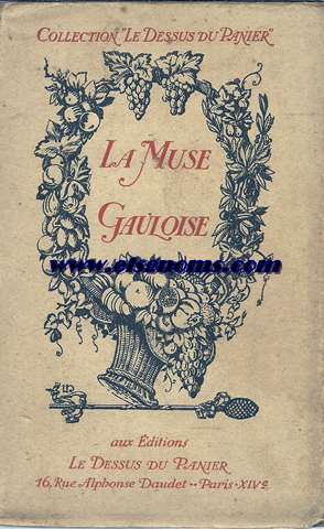 La muse gauloise. Les meilleurs Pomes satyriques franais. Recueillis par le...