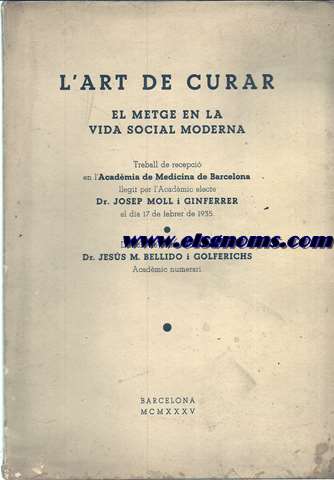 L'art de curar. El metge en la vida social moderna. Treball de recepci en l'Acadmia de Medicina de Barcelona llegit per... Discurs de contestaci del Dr. Jess M. Bellido i Golferichs.