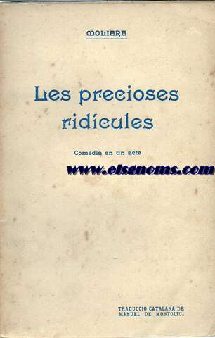 Les precioses ridcules. Comedia en un acte. Traducci catalana de Manuel de Montoliu.