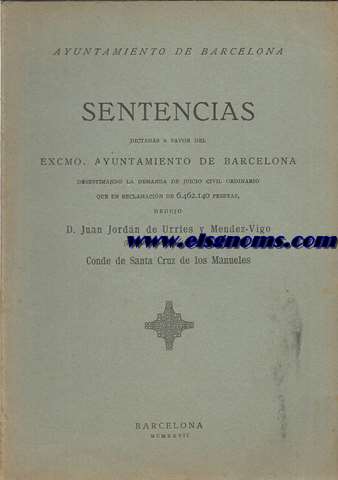 Sentencias dictadas a favor del Excmo. Ayuntamiento de Barcelona desestimando la demanda de juicio civil ordinario que en reclamacin de 6.462.140 pesetas dedujo D. Juan Jordn de Urries y Mndez - Vigo (Hijo del Marqus de Ayerbe) Conde de Santa Cruz de los Manueles. 