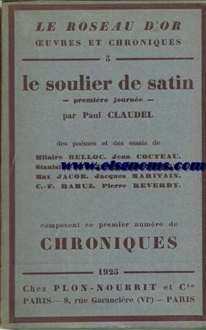 Le Roseau d'Or. Oeuvres et Chroniques N 5. Le soulier de satin, premire journe par Paul Claudel..Des pomes et des essais de Hilaire Belloc, Jean Cocteau, Stanislas Fumet, Robert Honnert, Max Jacob, Jacques Maritain, C.-F. Ramuz, Pierre Reverdy. Composent ce premier numro de Chroniques.