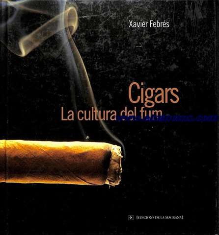 Cigars. La cultura del fum. Mite i actualitat del plaer de fumar puros.