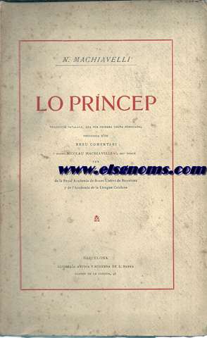 Lo Princep. Traducci catalana, ara per primera volta publicada, precedida d'un breu comentari sobre Nicolau Machiavelli y'l seu temps per J.Pin y Soler.