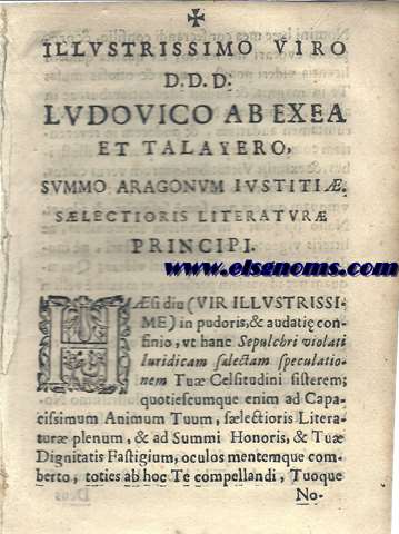 Illustrissimo viro D.D.D. Ludovico ab Exea et Talayero, summo Aragonum Iustiti. Slectorioris literatur principi. .. Sepulchri violati iuridica slecta speculatio.