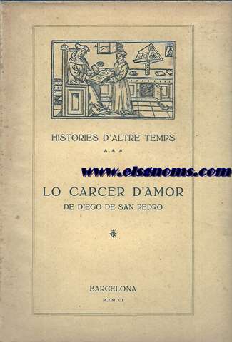 Lo carcer d'amor. Novela del XVen segle composta per Diego de San Pedro y traduhida al catal per Bernard Vallmanya. Novament publicada ab una noticia preliminar prt R. Miquek y Planas,