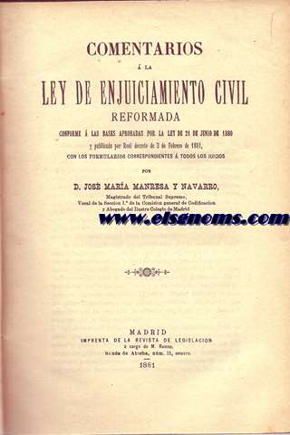 Comentarios a la Ley de Enjuiciamiento Civil reformada conforme a las bases aprobadas por la Ley de 21 de Junio de 1880 con los formularios correspondientes a todos los juicios