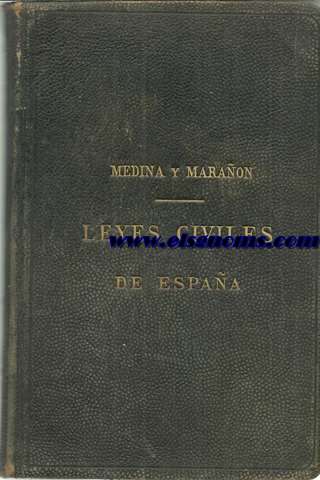 Leyes civiles de Espaa conforme a los textos oficiales. Contiene este volumen: Los cdigos civil y de comercio, la ley hipotecaria, la de enjuiciamiento civil, etc.