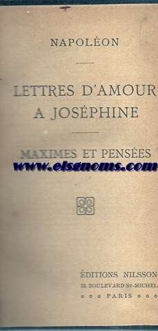 Lettres d'amour a Josphine. Maximes et penses. Unido: COURIER: Lettres de France et d'Italie. Lettres au rdacteur du censeur. Simple discours. Petition pour les villageois 1787 a 1812.