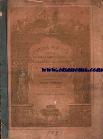 Corona potica ofrecida  S.S.M.M. la Reina D Ysabel II y el Rey D. Francisco de Ass Mara con motivo del nacimiento de su Augusta hija S.A.R. la Serensima Seora Princesa D Mara Isabel Francisca de Borbn en nombre de los poetas espaoles por D. Manuel Ovilo y Otero y presentada a S.S.M.M. por el Excmo. Sr. Conde de Pinohermoso.