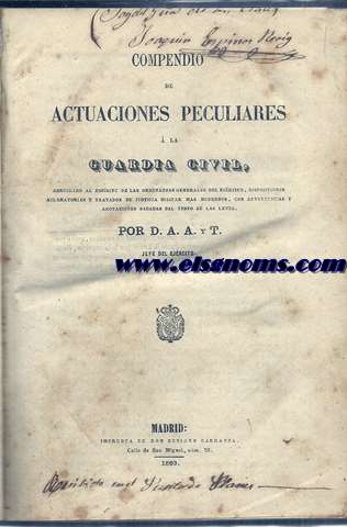 Compendio de actuaciones peculiares a la guarida civil, arreglado al espritu de las ordenanzas generales del ejrcito, disposiciones aclaratorias y tratados de justicia militar ms modernos, con advertencias y anotaciones sacadas del texto de las leyes. Por D.A.A. y T. Jefe del Ejrcito.