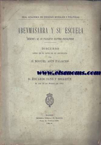 Abenmasarra y su escuela. Orgenes de la filosofa hispano - musulmana. Discurso ledo en el acto de su recepcin  por... y contestacin del Excmo. Sr. D. Eduardo Sanz y Escartn el da 29 de Marzo de 1914.