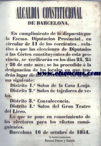 Alcalda Constitucional de Barcelona. En cumplimiento de lo dispuesto por la Escma. Diputacin Provincial, en circular de 11 de los corrientes, relativo  que las elecciones de Diputados  las Cortes constituyentes de esta provincia, se verificarn en los das 24, 25 y 26 de este mes; se ha procedido  la designacin de los locales en que tendrn lugar dichas elecciones... Barcelona 16 de octubre de 1854.