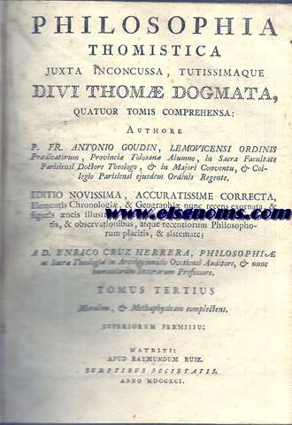 Philosophia Thomistica. Juxta inconcussa, tutissimaque. Quator tomis comprehensa: . Editio novissima mendis expurgata, Elementis Chronologi, & Geographi nunc recens exornata, & figuriseneis illustrata, prcipue ubi de modernis experimentis, & observationibus, atque recentiorum Philosophorum placitis, & systemate agitur,  D. Enrico Cruz Herrera, olim in Ovetensi Archigymnasio Philosophi, & Sacr Theologi Auditore, & Humaniorum litteratum Professore. Tomus tertius. Moralem, & Methaphysicam complectens.