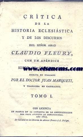Crtica de la historia eclesistica y de los discursos del Seor Abad Claudio Fleury, con un Apndice sobre su continuador. Tomo I.