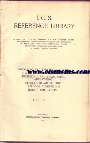 I.C.S. reference library : a series of textbooks prepared for the students of the International Correspondence Schools and containing in permanent form the instruction papers, examination questions, and keys used in their various courses. Engraving and printing methods, advertisement illustration technical and trade paper advertising, street-car advertising, outdoor advertising, the advertising house publications. N 207.