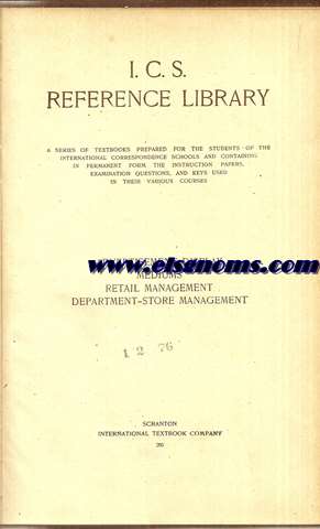I.C.S. reference library : a series of textbooks prepared for the students of the International Correspondence Schools and containing in permanent form the instruction papers, examination questions, and keys used in their various courses. Advertisement display, mediums, retail management, department-store management. N 205.