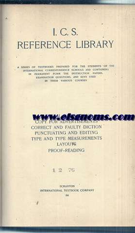 I.C.S. reference library : a series of textbooks prepared for the students of the International Correspondence Schools and containing in permanent form the instruction papers, examination questions, and keys used in their various courses. General definitions. Copy for advertisement. Correct and faulty diction. Punctuating and editing. Type and type measurements. Layouts. Proof-reading.