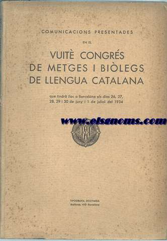 Comunicacions presentades en el Vuit Congres de Metges i Biolegs de Llengua Catalahaque tindr lloc a Barcelona els dies 26, 27, 28,29 i 30  de Juny i 1 de Juliol del 1934. 