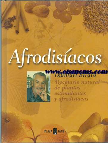 Afrodisacos. Recetario natural de plantas estimulantes y afrodisacas.