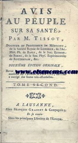 Avis au peuple sur la sant. Douzime dition originale, revue & augmente par l'Auteur; exactament confre sur l'dition de Paris 1782, o l'on a corrig des fautes trs-effentielles. Tome second (de 2).