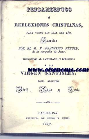Pensamientos  reflexiones cristianas, para todos los das del ao, escritos por... Traducidos al castellano, y dedicados  la Virgen Santsima. Tomo Segundo (Abril, Mayo y Junio).