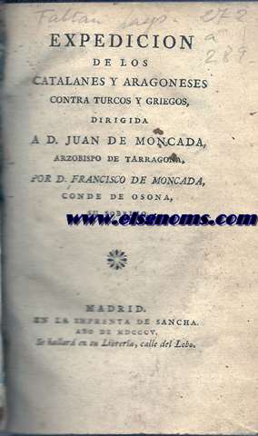 Expedicin de los catalanes y aragoneses contra turcos y griegos, dirigida a D. Juan de Moncada, Arzobispo de Tarragona, Por d.... su sobrino.