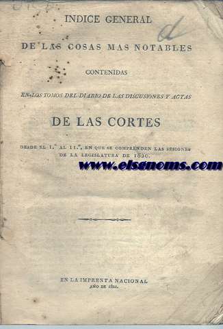 Indice general de las cosas mas notables contenidas en los tomos del Diario de las discusiones y actas de las Vortes desde el I al II, en que se comprenden las sesiones de la legislatura de 1820.